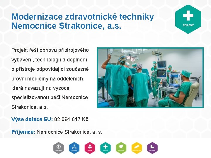 Modernizace zdravotnické techniky Nemocnice Strakonice, a. s. Projekt řeší obnovu přístrojového vybavení, technologií a Modernizace zdravotnické techniky Nemocnice Strakonice, a. s. Projekt řeší obnovu přístrojového vybavení, technologií a