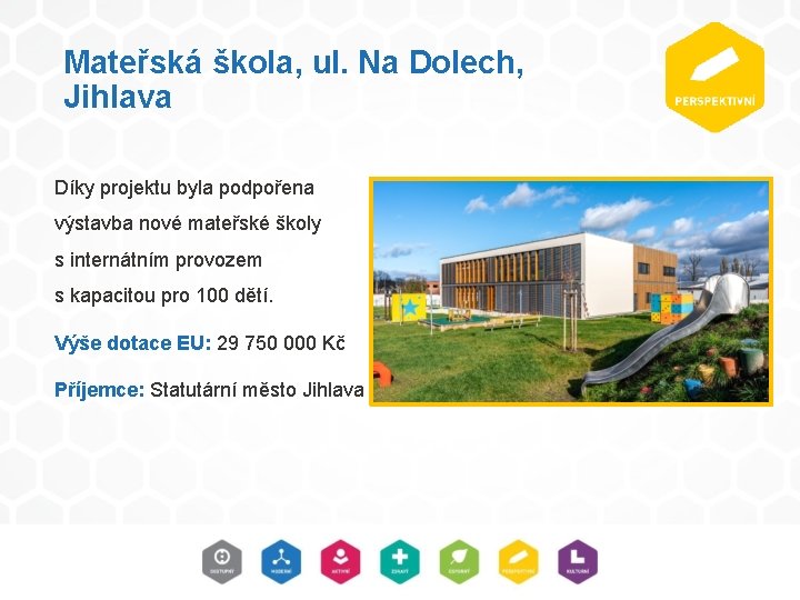 Mateřská škola, ul. Na Dolech, Jihlava Díky projektu byla podpořena výstavba nové mateřské školy Mateřská škola, ul. Na Dolech, Jihlava Díky projektu byla podpořena výstavba nové mateřské školy