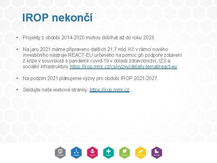IROP nekončí • Projekty z období 2014 -2020 mohou dobíhat až do roku 2023. IROP nekončí • Projekty z období 2014 -2020 mohou dobíhat až do roku 2023.