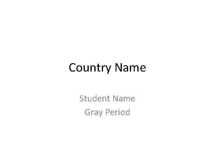 Country Name Student Name Gray Period 