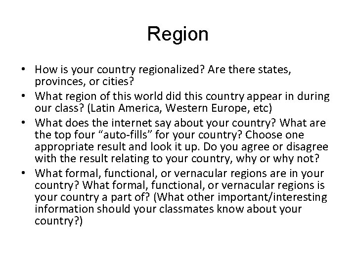 Region • How is your country regionalized? Are there states, provinces, or cities? •