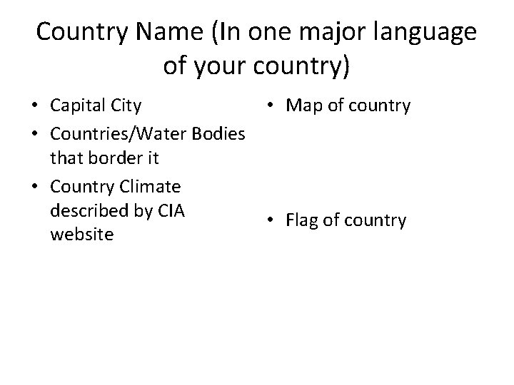 Country Name (In one major language of your country) • Capital City • Countries/Water
