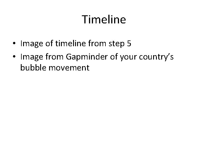 Timeline • Image of timeline from step 5 • Image from Gapminder of your