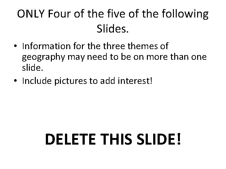 ONLY Four of the five of the following Slides. • Information for the three