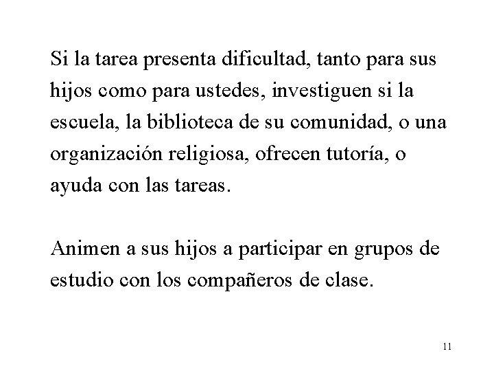 Si la tarea presenta dificultad, tanto para sus hijos como para ustedes, investiguen si