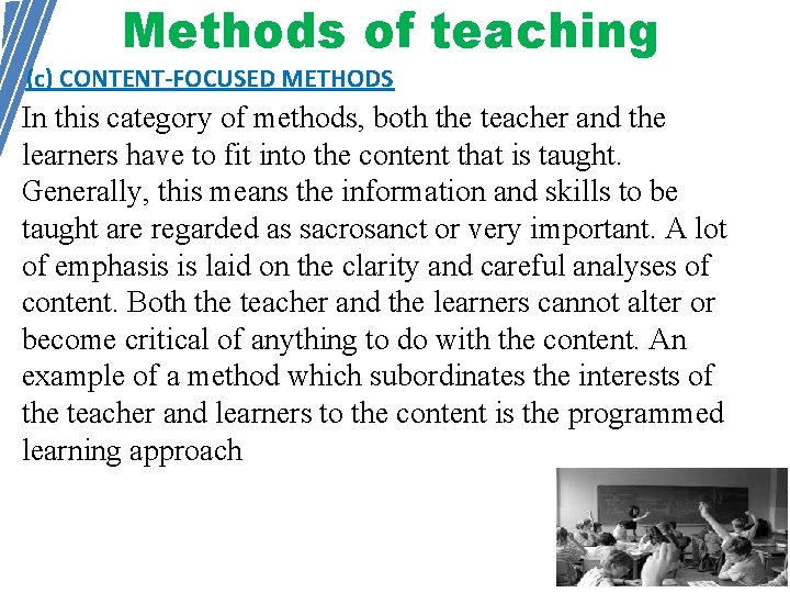 Methods of teaching (c) CONTENT-FOCUSED METHODS In this category of methods, both the teacher