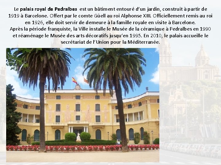 Le palais royal de Pedralbes est un bâtiment entouré d’un jardin, construit à partir