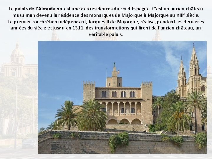Le palais de l’Almudaina est une des résidences du roi d'Espagne. C'est un ancien
