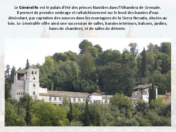 Le Généralife est le palais d'été des princes Nasrides dans l'Alhambra de Grenade. Il