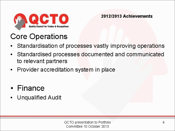 2012/2013 Achievements Core Operations • Standardisation of processes vastly improving operations • Standardised processes