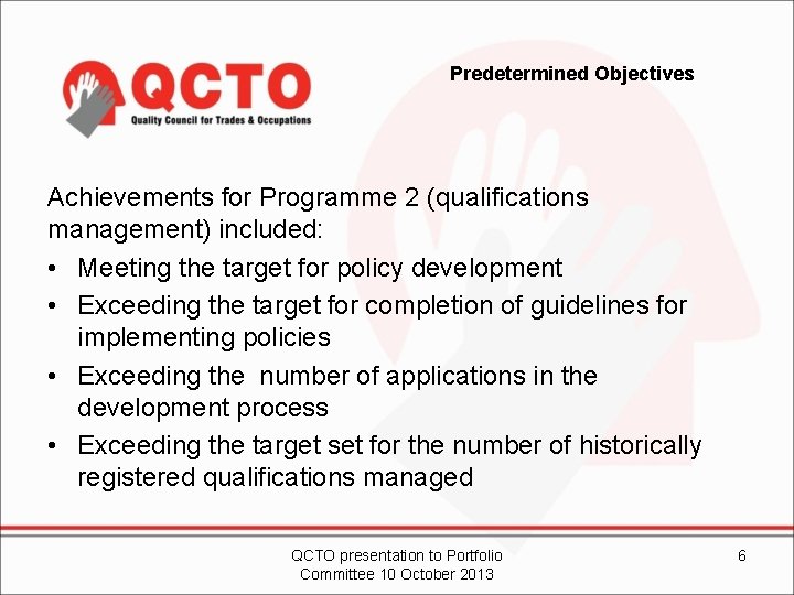 Predetermined Objectives Achievements for Programme 2 (qualifications management) included: • Meeting the target for