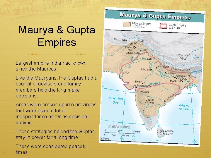 Maurya & Gupta Empires Largest empire India had known since the Mauryas. Like the