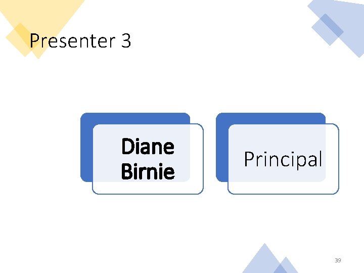 Presenter 3 Diane Birnie Principal 39 