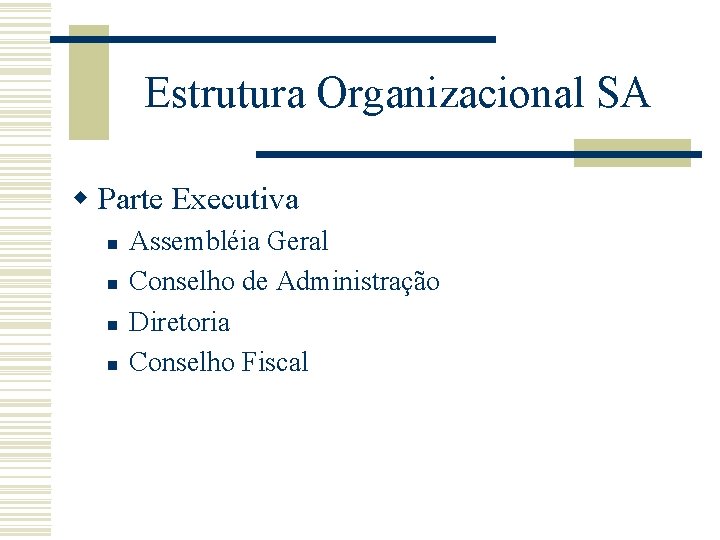 Estrutura Organizacional SA w Parte Executiva n n Assembléia Geral Conselho de Administração Diretoria