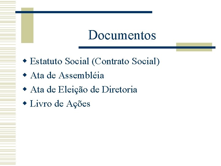 Documentos w Estatuto Social (Contrato Social) w Ata de Assembléia w Ata de Eleição