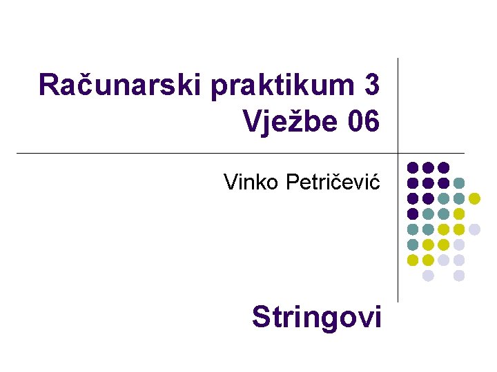 Računarski praktikum 3 Vježbe 06 Vinko Petričević Stringovi 