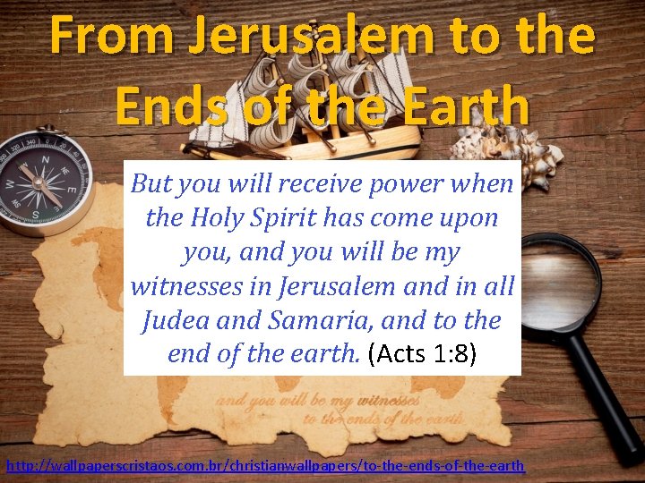 From Jerusalem to the Ends of the Earth But you will receive power when