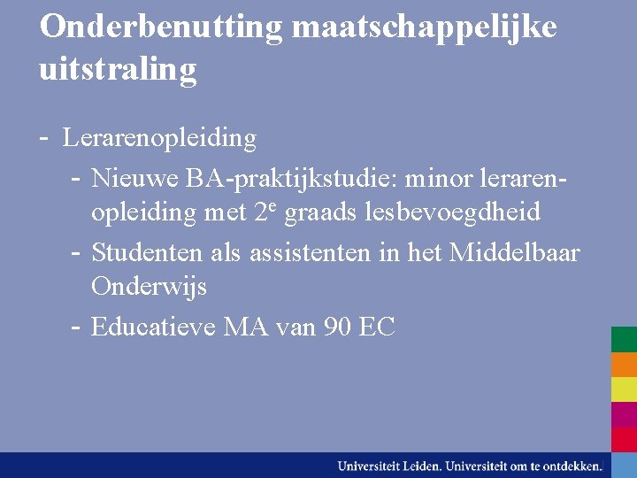 Onderbenutting maatschappelijke uitstraling - Lerarenopleiding - Nieuwe BA-praktijkstudie: minor lerarenopleiding met 2 e graads