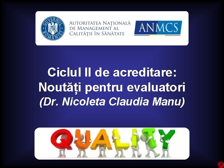 Ciclul II de acreditare: Noutăți pentru evaluatori (Dr. Nicoleta Claudia Manu) 