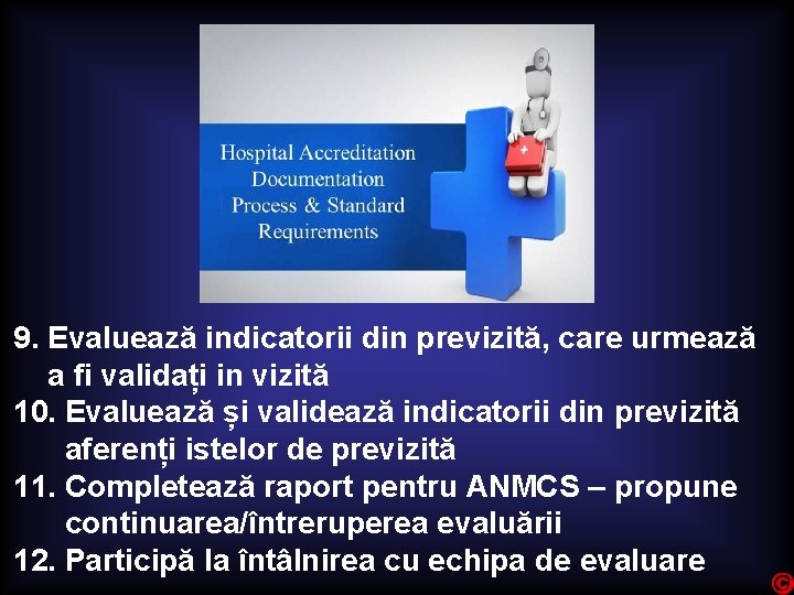 9. Evaluează indicatorii din previzită, care urmează a fi validați in vizită 10. Evaluează