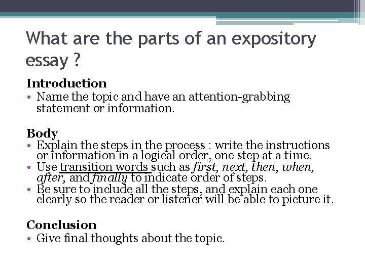 What are the parts of an expository essay ? Introduction • Name the topic