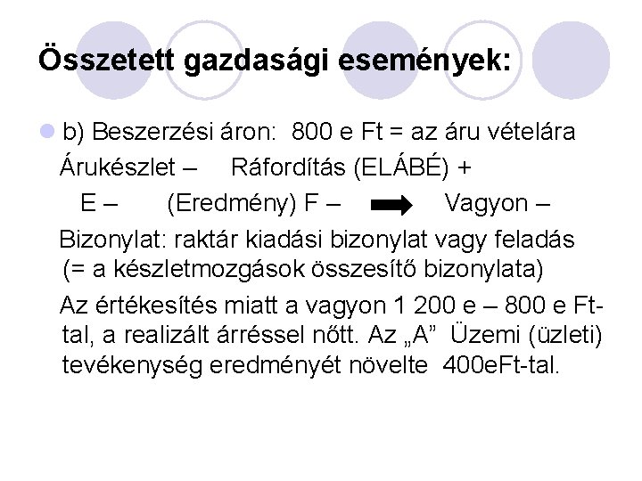 Összetett gazdasági események: l b) Beszerzési áron: 800 e Ft = az áru vételára