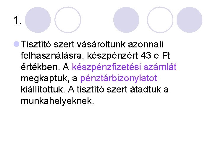 1. l Tisztító szert vásároltunk azonnali felhasználásra, készpénzért 43 e Ft értékben. A készpénzfizetési