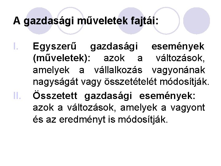 A gazdasági műveletek fajtái: I. II. Egyszerű gazdasági események (műveletek): azok a változások, amelyek