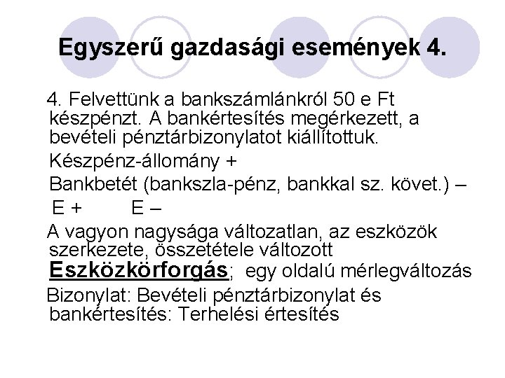 Egyszerű gazdasági események 4. 4. Felvettünk a bankszámlánkról 50 e Ft készpénzt. A bankértesítés