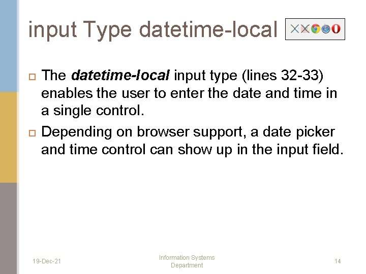 input Type datetime-local The datetime-local input type (lines 32 -33) enables the user to