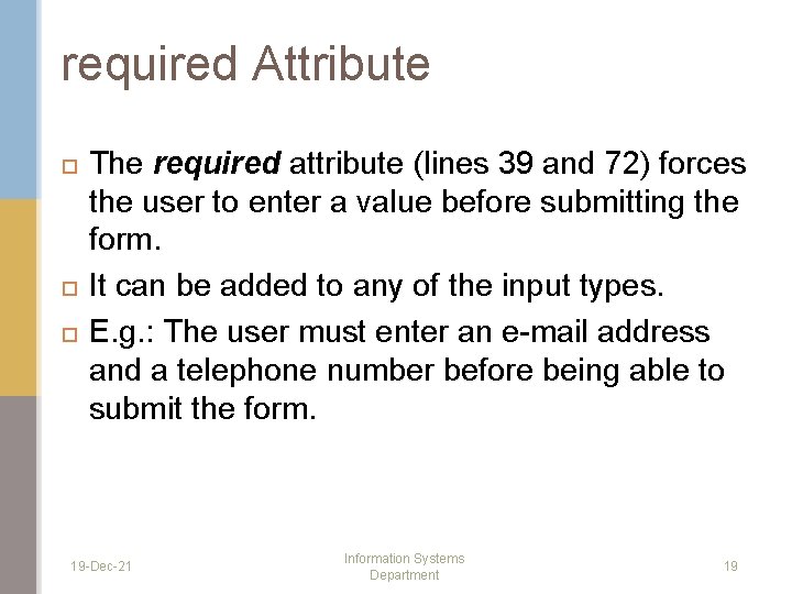 required Attribute The required attribute (lines 39 and 72) forces the user to enter