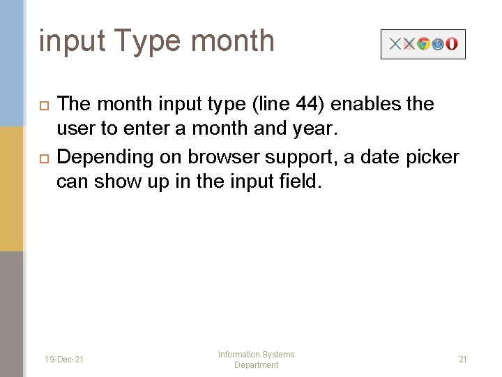 input Type month The month input type (line 44) enables the user to enter