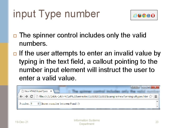 input Type number The spinner control includes only the valid numbers. If the user