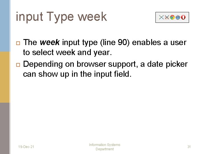 input Type week The week input type (line 90) enables a user to select