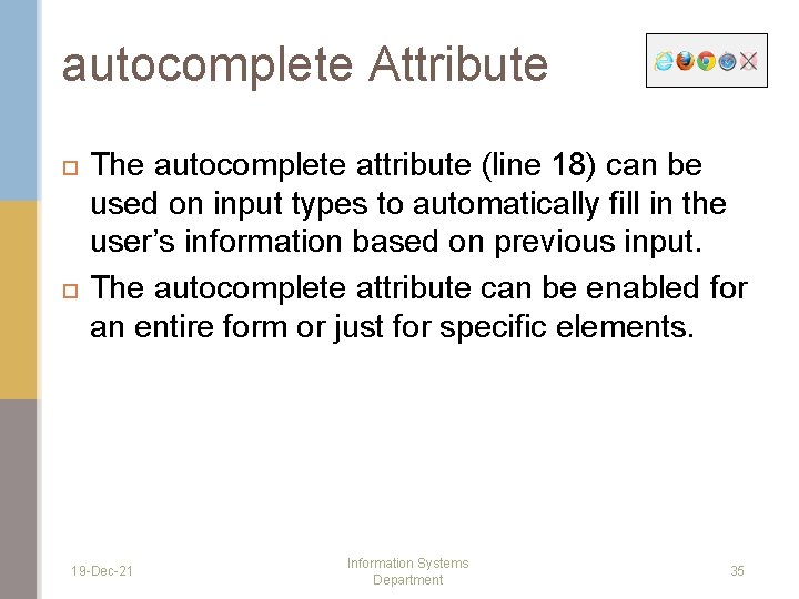 autocomplete Attribute The autocomplete attribute (line 18) can be used on input types to