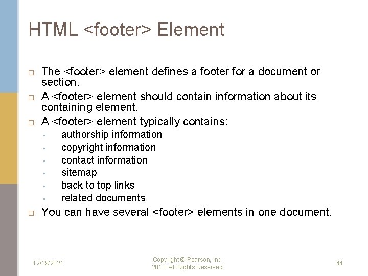 HTML <footer> Element The <footer> element defines a footer for a document or section.