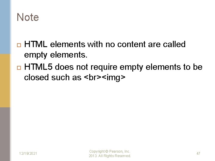 Note HTML elements with no content are called empty elements. HTML 5 does not