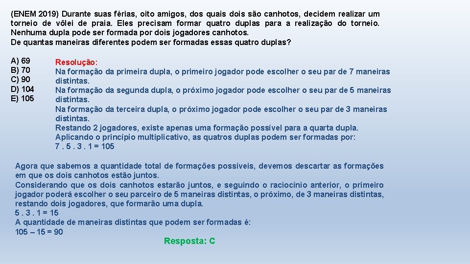 (ENEM 2019) Durante suas férias, oito amigos, dos quais dois são canhotos, decidem realizar