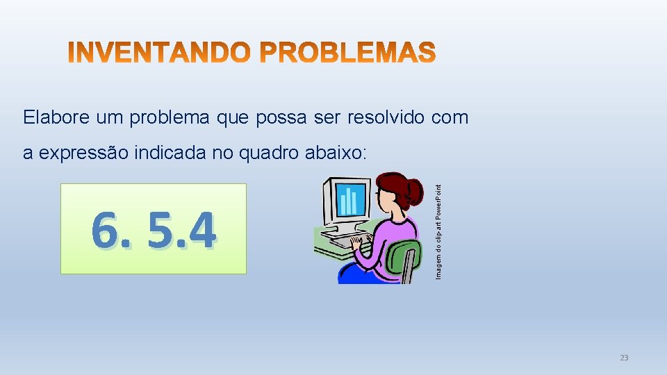 Elabore um problema que possa ser resolvido com 6. 5. 4 Imagem do clip-art