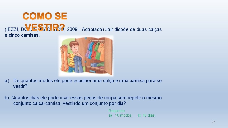 (IEZZI, DOLCE, MACHADO, 2009 - Adaptada) Jair dispõe de duas calças e cinco camisas.