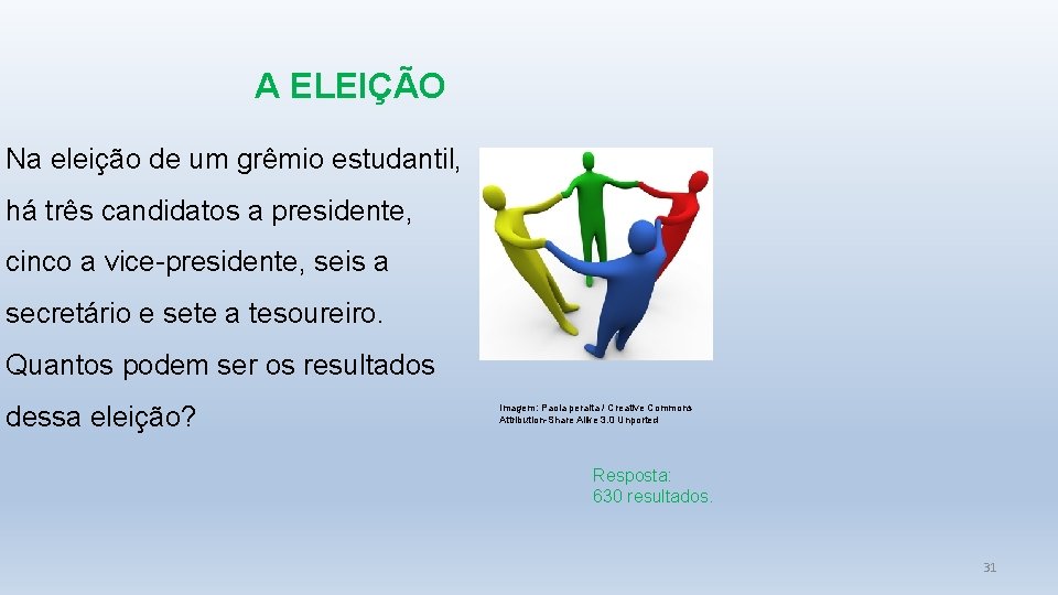 A ELEIÇÃO Na eleição de um grêmio estudantil, há três candidatos a presidente, cinco