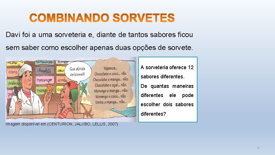 Davi foi a uma sorveteria e, diante de tantos sabores ficou sem saber como