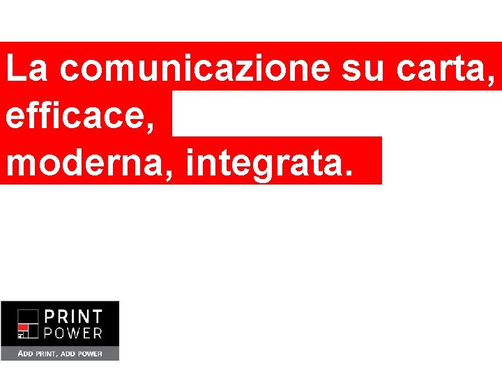 La comunicazione su carta, efficace, moderna, integrata. 