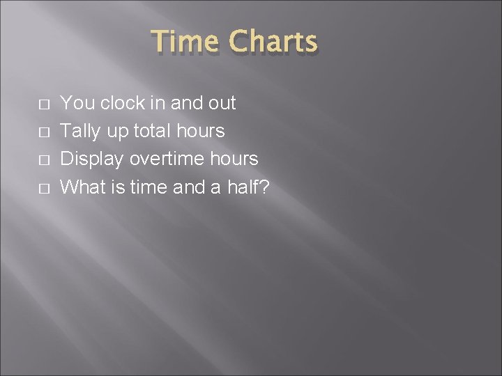 Time Charts � � You clock in and out Tally up total hours Display