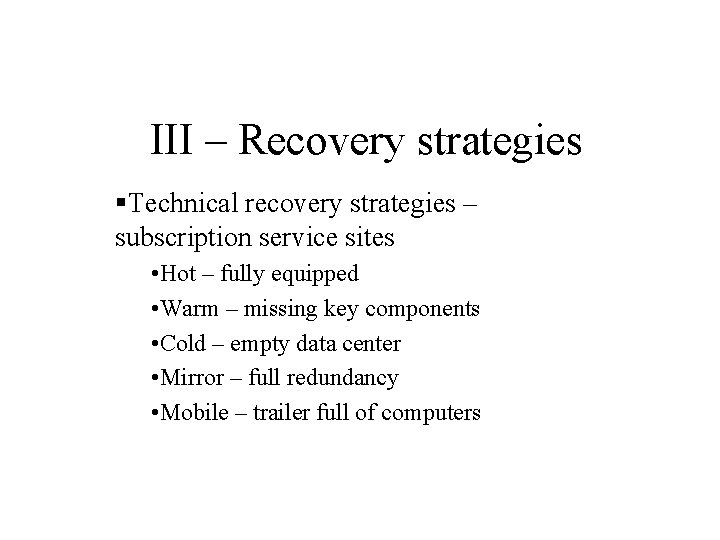 III – Recovery strategies §Technical recovery strategies – subscription service sites • Hot –