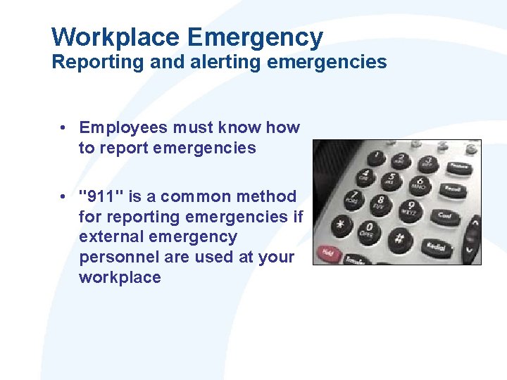 Workplace Emergency Reporting and alerting emergencies • Employees must know how to report emergencies