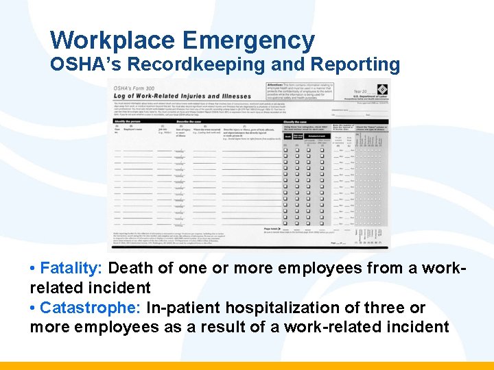 Workplace Emergency OSHA’s Recordkeeping and Reporting • Fatality: Death of one or more employees