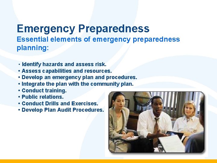 Emergency Preparedness Essential elements of emergency preparedness planning: • Identify hazards and assess risk.