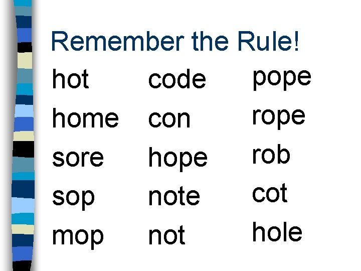 Remember the Rule! pope hot code rope home con rob sore hope cot sop