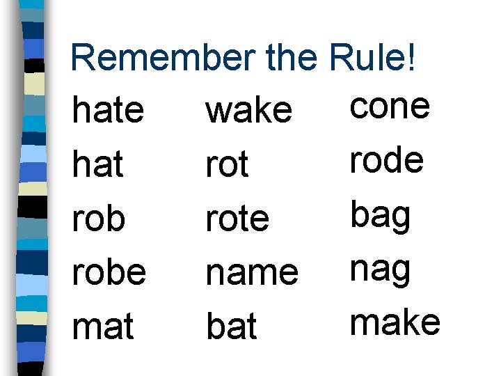 Remember the Rule! hate wake cone rode hat rot bag rob rote robe name